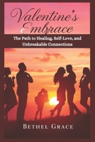 Valentine Embrace: The Path to Healing, Self-Love, and Unbreakable Connections B0DXVPG4JB Book Cover