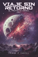 Viaje Sin Retorno: (El Proyecto Orfeo, Libro1) (Spanish Edition) B0D2V2XH2F Book Cover