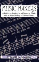 Music Makers: A Guide to Singing in a Chorus or Choir with a Short History of Choral Music 0865344493 Book Cover