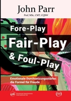 Fore-Play, Fair-Play und Foul-Play: Emotionale Durchsetzungsstärke: die Formel für Freude (German Edition) 334794271X Book Cover