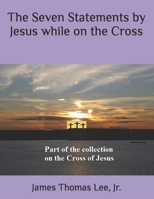 The Seven Statements by Jesus while on the Cross 1492900362 Book Cover