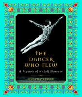 The Dancer Who Flew: A Memoir of Rudolf Nureyev 0887764150 Book Cover