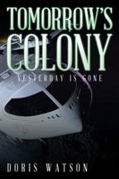 Tomorrow's Colony: Yesterday Is Gone 1524612847 Book Cover