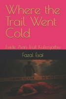 Where the Trail Went Cold: Evide Aan Trail Kulirnjathu B0F5WVN1HY Book Cover