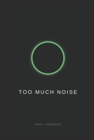 Too Much Noise B0GK1CBY6J Book Cover