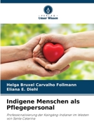 Indigene Menschen als Pflegepersonal: Professionalisierung der Kaingáng-Indianer im Westen von Santa Catarina 6205808544 Book Cover
