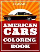 Classic American Cars Coloring Book: Cars, Muscle Cars and More / Perfect For Car Lovers To Relax / Hours of Coloring Fun B08JJWQ6QR Book Cover
