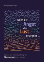 Wenn die Angst der Lust begegnet ...: Was wir aus der Entwicklung von Abenteuerlust lernen können 3752825464 Book Cover