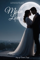 Moon Love: A Tale of Lost Love and Second Chance B0DR755MTV Book Cover
