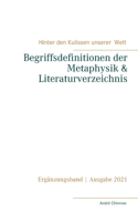 Begriffsdefinitionen der Metaphysik & Literaturverzeichnis: Ergänzungsband zur Reihe 'Hinter den Kulissen unserer Welt' 3751924485 Book Cover