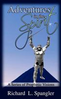 ADVENTURES IN THE SPIRIT A Series of Prophetic Visions 1470193396 Book Cover