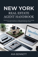 New York Real Estate Agent Handbook: Pass the NY License, Build a 12-Week Lead Machine, Get 10 Listings in 90 Days, and Grow a Profitable Brokerage Career B0GN5WXCL9 Book Cover