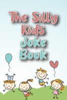 The Silly Kids Joke Book: Jokes for Toddlers to Tell Their Friends & Parents - Hilarious Jokes - Father's Day books. Mothers day book - gifts for kids ... - Best Joke Book EVER B093C6ST5Q Book Cover