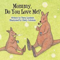 Mommy, Do You Love Me? 1604419113 Book Cover