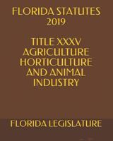 Florida Statutes 2019 Title XXXV Agriculture Horticulture and Animal Industry 1794418172 Book Cover