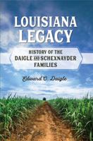 Louisiana Legacy: History of the Daigle and Schexnayder Families 1936707403 Book Cover