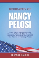 Biography of Nancy Pelosi: From San Francisco to the Speaker’s Gavel: The Secrets, Scandals, And Strategy behind the Power of Nancy Pelosi B0F4RPXF8Q Book Cover