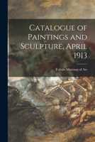 Catalogue of Paintings and Sculpture, April 1913 1015372171 Book Cover