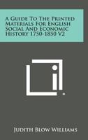 A Guide To The Printed Materials For English Social And Economic History 1750-1850 V2 1163172219 Book Cover