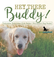 Hey There Buddy! Labrador Retriever Kids Books Children's Dog Books B0DQ4TDXGJ Book Cover