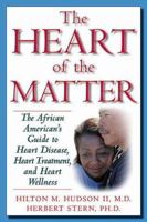 The Heart of the Matter: The African American's Guide to Heart Disease, Heart Treatment, and Heart Wellness 0967525802 Book Cover
