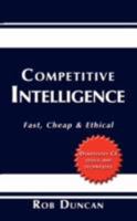 Competitive Intelligence: Fast, Cheap & Ethical 1434306410 Book Cover