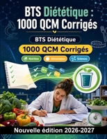 BTS Diététique : 1000 QCM Corrigés: Biochimie des nutriments, physiologie digestive et microbiologie alimentaire pour maîtriser les bases théoriques et réussir vos épreuves finales (French Edition) B0HBNX7JVY Book Cover