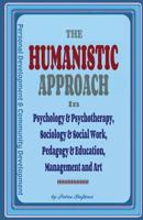 The Humanistic Approach in Psychology & Psychotherapy, Sociology & Social Work, Pedagogy & Education, Management and Art: Personal Development and Community Development 1535271647 Book Cover