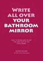 Write All Over Your Bathroom Mirror: And 14 Other Ways to Get the Most out of the Little Books 1906564868 Book Cover