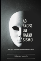 As Faces do Narcisismo: Um Guia Para Vítimas de Relacionamentos Tóxicos B0CKT3ZF3N Book Cover