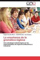 La enseñanza de la gramática inglesa: Una estrategia metodológica en las especialidades de Ingeniería Mecánica e Industrial 3848461714 Book Cover