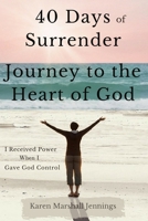40 Days of Surrender: Journey to the Heart of God 1545140618 Book Cover