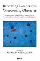 Becoming Parents and Overcoming Obstacles: Understanding the Experience of Miscarriage, Premature Births, Infertility, and Postnatal Depression 0367102072 Book Cover