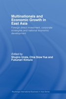 Multinationals and Economic Growth in East Asia: Foreign Direct Investment, Corporate Strategies and National Economic Development 0415512387 Book Cover