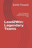 Lead2Win: Legendary Teams: Kick A** Strategies for Managing Your Team for Maximum Productivity and Profit B08C8RWBGH Book Cover