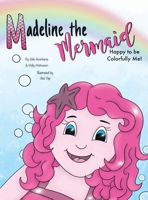 Madeline the Mermaid - Happy to be Colorfully Me! 1952209625 Book Cover