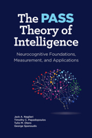 The PASS Theory of Intelligence: Neurocognitive Foundations, Measurement, and Applications 1433848112 Book Cover