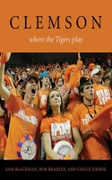 Clemson: Where the Tigers Play (Limited Edition) 1613213565 Book Cover