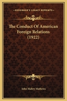 The Conduct of American Foreign Relations 128934048X Book Cover