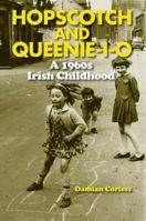 Hopscotch and Queenie-I-O: A 1960s Irish Childhood 1848892926 Book Cover