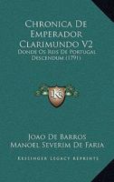 Chronica De Emperador Clarimundo V2: Donde Os Reis De Portugal Descendum (1791) 1166487229 Book Cover