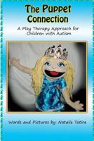 The Puppet Connection: A Play Therapy Approach for Children With Autism 1499346557 Book Cover