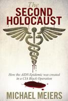 The Second Holocaust: How the AIDS Epidemic Was Created in a CIA Black Operation 1457525038 Book Cover