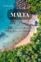 Explore Malta: A Clear Guide for Travelers: Local Tips, Hidden Spots, and Honest Advice for Malta, Gozo, and Comino B0FJYPH9N1 Book Cover