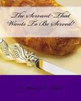 The Servant That Wants To Be Served! 1537306693 Book Cover