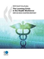 OECD Health Policy Studies The Looming Crisis in the Health Workforce:  How Can OECD Countries Respond? 9264050434 Book Cover