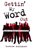 Gettin' My Word Out: Voices of Urban Youth Activists 0791471802 Book Cover