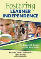 Fostering Learner Independence: An Essential Guide for K-6 Educators 1412966078 Book Cover