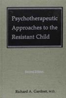 Psychotherapeutic Approaches to the Resistant Child 0876682506 Book Cover