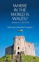 Where in the World is Wales?: Journey to a New Land 1787190196 Book Cover